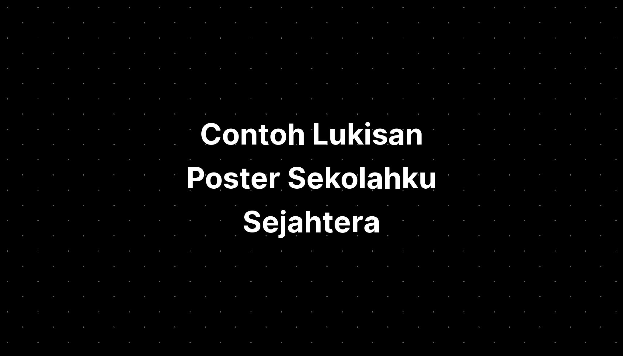 Contoh Lukisan Poster Sekolahku Sejahtera Imagesee 